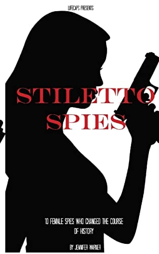 Stiletto Spies 10 Female Spies Who Changed the Course of History