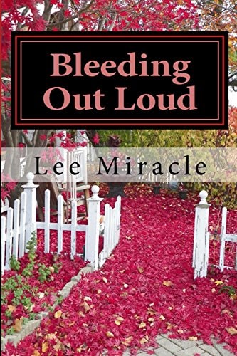Bleeding Out Loud A Collection of Poems by Lee Miracle