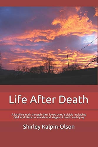 Life After Death A Familiy's Walk Through Their Loved Ones' Suicide Including Q&a and Stats on Suicide and Stages of Death and Dying