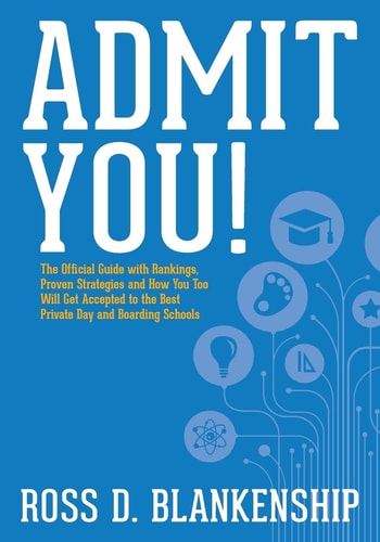Admit You! The Official Guide with Rankings, Proven Strategies and How You Too Will Get Accepted to the Best Private Day and Boarding Schools