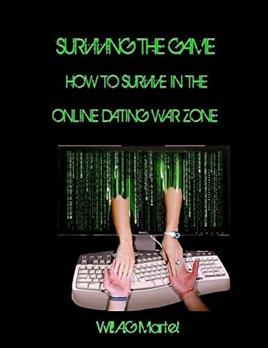 Surviving The Game How To Survive In The Online Dating War Zone.