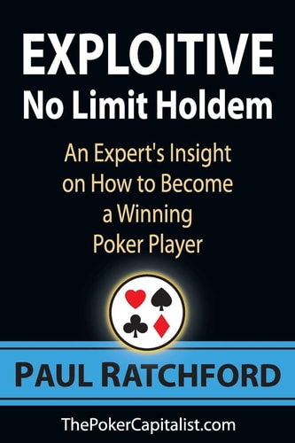 Exploitive No Limit Holdem An Expert's Insight on How to Become a Winning Poker Player