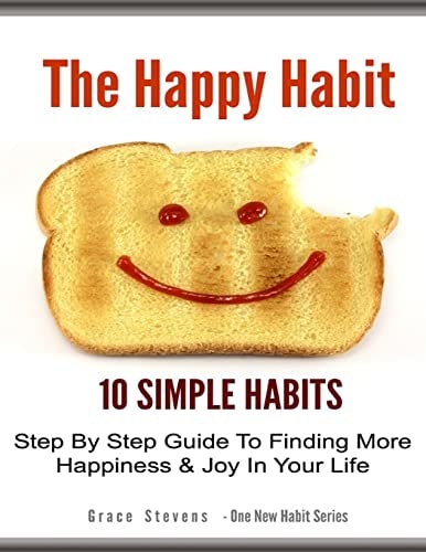 The Happy Habit 10 Simpe Steps To Find More Happiness In Your Life
