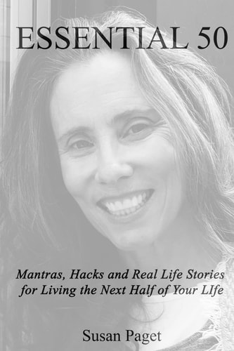 Essential 50 Mantras, Hacks and Real Life Stories for Living The Next Half of Your Life