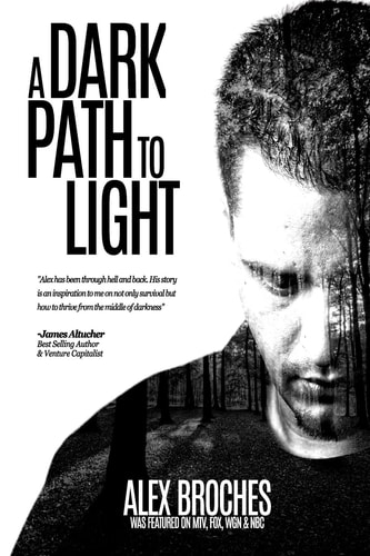A Dark Path to Light Book The Story of Alex Broches and How He Overcame Severe Depression on His Own Terms