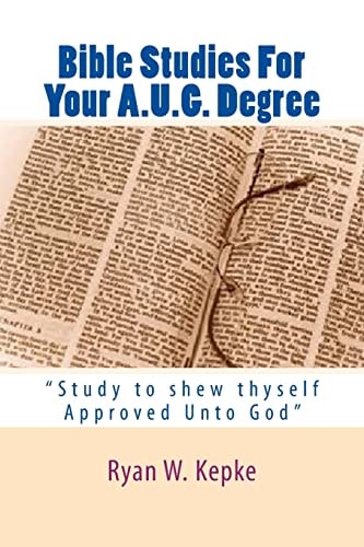 Bible Studies For Your A.U.G. Degree "Study to Shew Thyself Approved Unto God"