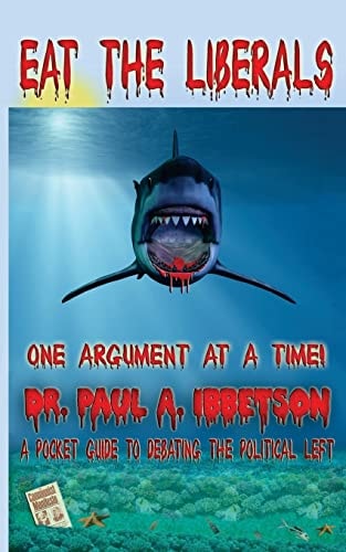 Eat The Liberals! A Pocket Guide to Debating the Political Left