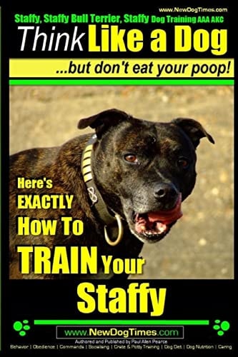Staffy, Staffy Bull Terrier, Staffy Dog Training AAA AKC Think Like a Dog But Don't Eat Your Poop!