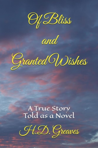 Of Bliss and Granted Wishes A True Story Told As a Novel