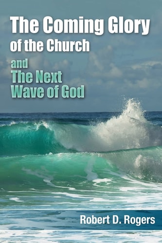 The Coming Glory of The Church And The Next Wave of God