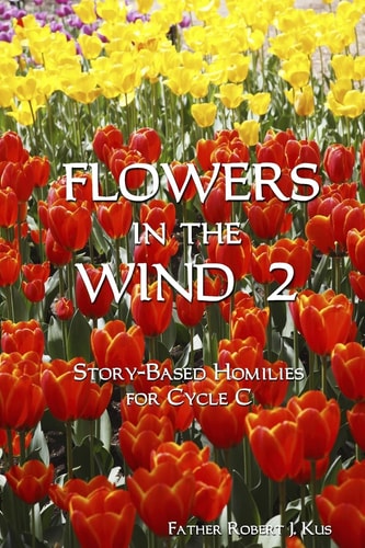 Flowers in the Wind 2 Story-Based Homilies for Cycle C