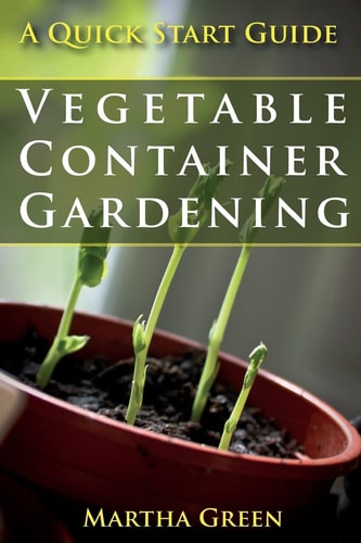 Vegetable Container Gardening A Quick Start Guide