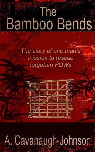 The Bamboo Bends The Story of One Man's Mission to Rescue the Forgotten POWs