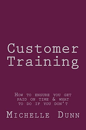 Customer Training How to Ensure You Get Paid on Time & what to Do If You Don't