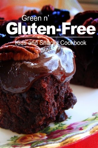 Green N' Gluten-Free - Kids and Snacks Cookbook Gluten-Free Cookbook Series for the Real Gluten-Free Diet Eaters