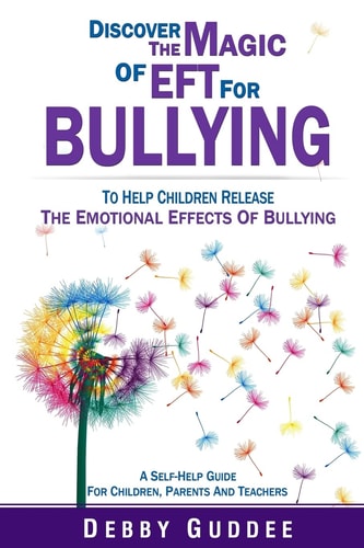 Discover the Magic of EFT for Bullying To Help Children Release the Emotional Effects of Bullying