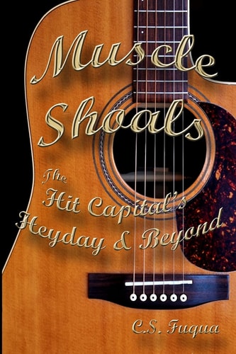 Muscle Shoals The Hit Capital's Heyday & Beyond