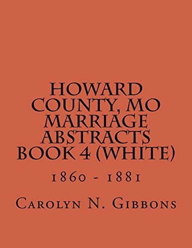 Howard County, MO Marriage Abstracts Book 4 (White) 1860 - 1881