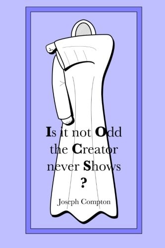 Is It Not Odd the Creator Never Shows?