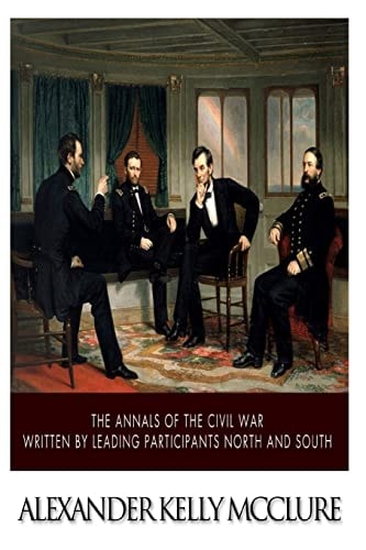 The Annals of the Civil War Written by Leading Participants North and South