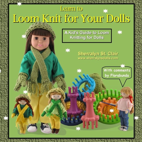 Learn to Loom Knit for Your Dolls A Kid's Guide to Loom Knitting for Dolls