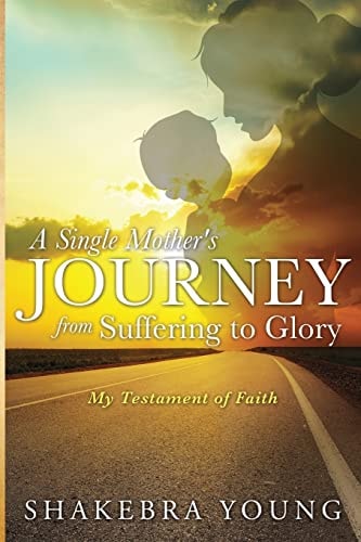 A Single Mother's Journey from Suffering to Glory My Testament of Faith