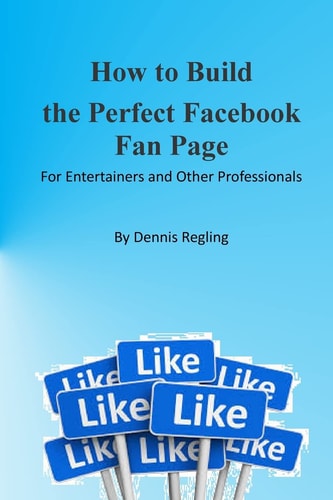 How to Build the Perfect Facebook Fan Page For Entertainers and Other Professionals