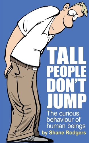 Tall People Don't Jump The Curious Behaviour of Human Beings