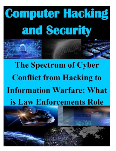 The Spectrum of Cyber Conflict from Hacking to Information Warfare What is Law