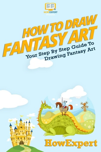 How to Draw Fantasy Art Your Step-By-Step Guide to Drawing Fantasy Art