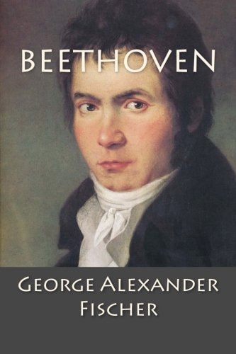 Beethoven A Character Study Together with Wagner's Indebtedness to Beethoven