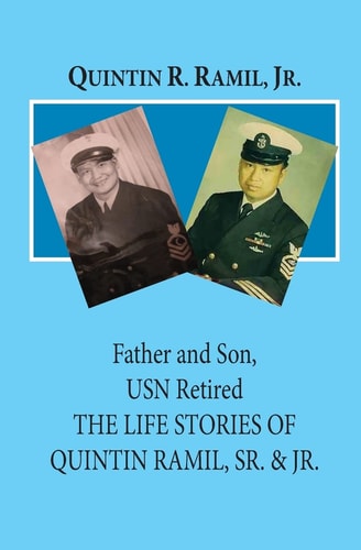 Father and Son, USN Retired The Life Stories of Quintin Ramil, Sr. and Jr