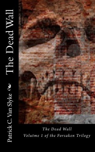 The Dead Wall Book One of the Forsaken Trilogy