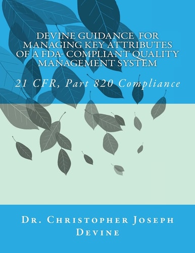Devine Guidance for Managing Key Attributes of a FDA-Compliant Quality Management System 21 CFR, Part 820 Compliance
