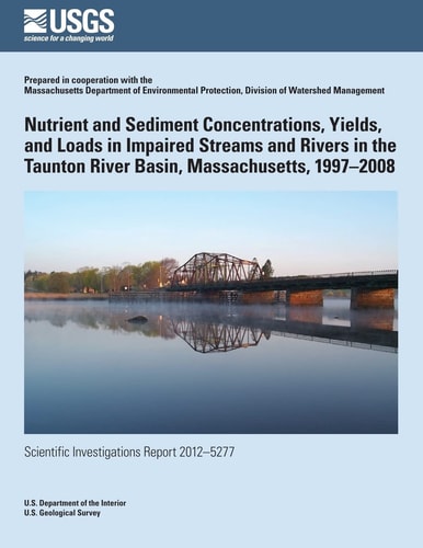Nutrient and Sediment Concentrations, Yields, and Loads in Impaired Streams and Rivers in the Taunton River Basin, Massachusetts, 1997?2008