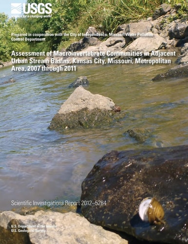Assessment of Macroinvertebrate Communities in Adjacent Urban Stream Basins, Kansas City, Missouri, Metropolitan Area, 2007 Through 2011