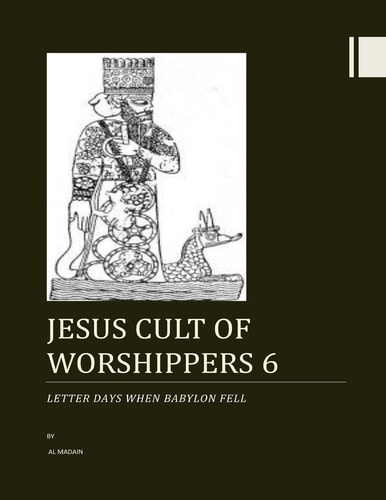 Jesus Cult of Worshippers 6 Letter Days When Babylon Fell