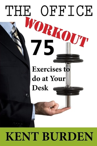 The Office Workout 75 Exercises to Do at Your Desk