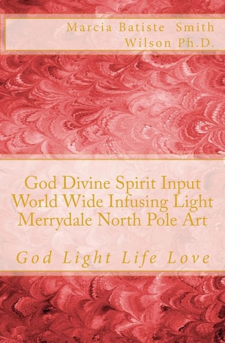 God Divine Spirit Input World Wide Infusing Light Merrydale North Pole Art God Light Life Love