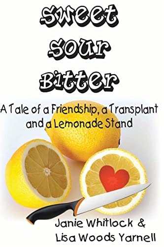 Sweet, Sour, Bitter A Tale of a Transplant, a Friendship, and a Lemonade Stand