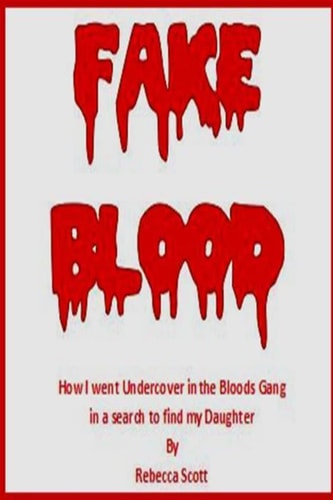 Fake Blood The True Story of How I Went Undercover in the Bloods Gang to Find My Daughter