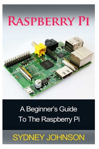 Raspberry Pi A Beginner's Guide to the Raspberry Pi