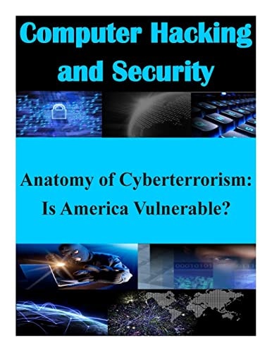 Anatomy of Cyberterrorism Is America Vulnerable?