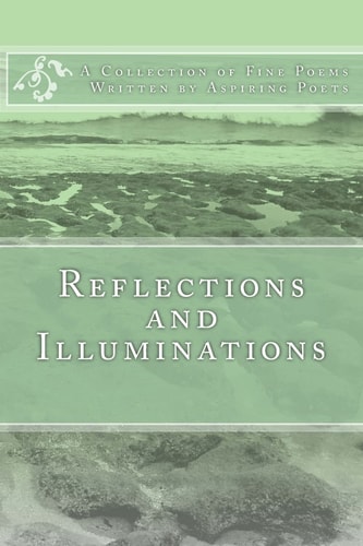 Reflections and Illuminations A Collection of Poems