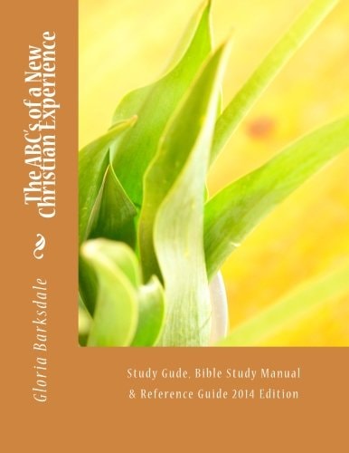 The ABC's of a New Christian Experience Study Gude, Bible Study Manual and Reference Guide 2014 Edition