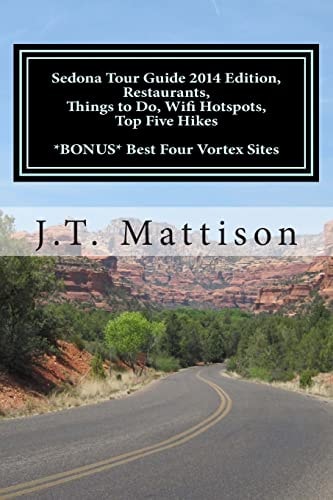 Sedona Tour Guide 2014 Edition, Restaurants, Things to Do, Wifi Hotspots, Top Five Hikes Bonus Best Four Vortex Sites.