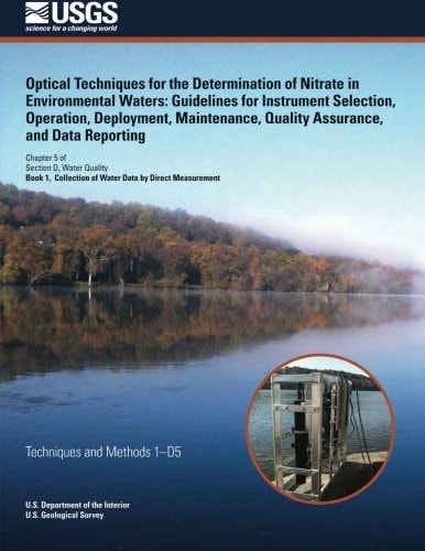 Optical Techniques for the Determination of Nitrate in Environmental Waters Guidelines for Instrument Selection, Operation, Deployment, Maintenance, Quality Assurance, and Data Reporting