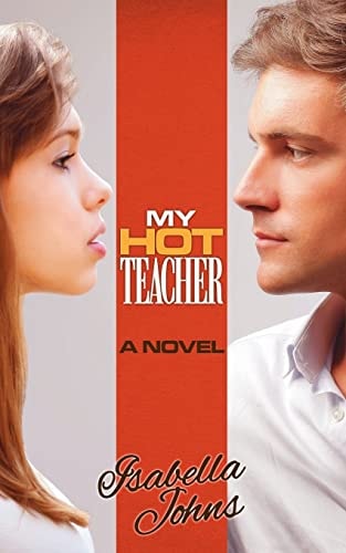 My Hot Teacher (a New Adult Erotic Romance/coming of Age Novel)