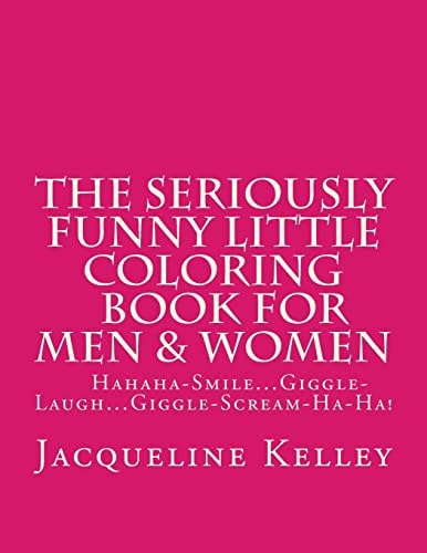 The Seriously Funny Little Coloring Book for Men and Women Snort-Hahahahahahahaha-Snort-Ha-Ha!