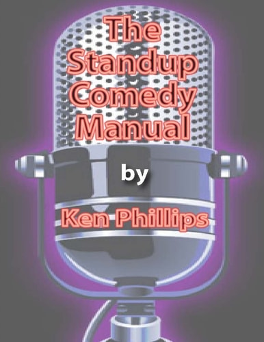 The Standup Comedy Manual Learn How to Write and Perform Standup Comedy in 8 Weeks